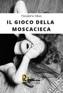 Il gioco della moscacieca libro di Oliva Teodora