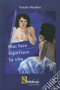 Mai fare aspettare la vita libro di Mirafiori Natale