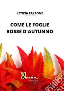 Come le foglie rosse d'autunno libro di Falzone Letizia