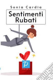 Sentimenti rubati libro di Cardia Sonia; Brassotti Ziello M. (cur.)