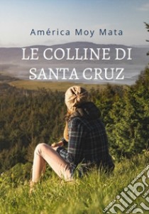 Le colline di Santa Cruz libro di Moy Mata America J.