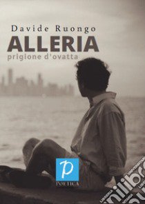 Alleria. Prigione d'ovatta libro di Ruongo Davide