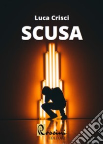 Scusa libro di Crisci Luca