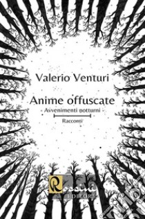 Anime offuscate. Avvenimenti notturni libro di Venturi Valerio