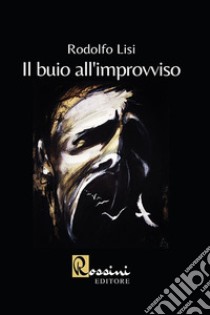 Il buio all'improvviso libro di Lisi Rodolfo