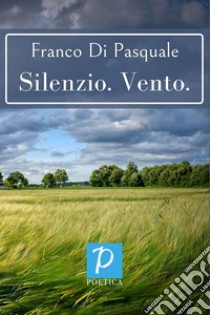 Silenzio. Vento libro di Di Pasquale Franco