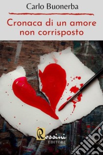 Cronaca di un amore non corrisposto libro di Buonerba Carlo