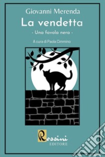 La vendetta. Una favola nera libro di Merenda Giovanni; Cimmino P. (cur.)