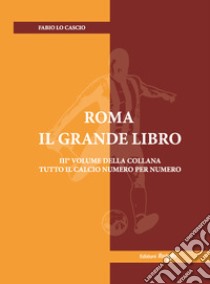 Roma. Il grande libro. Ediz. illustrata libro di Lo Cascio Fabio; Di Matteo S. (cur.)