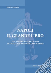 Napoli. Il grande libro. Ediz. illustrata libro di Lo Cascio Fabio; Di Matteo S. (cur.)