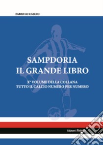 Sampdoria. Il grande libro. Ediz. illustrata libro di Lo Cascio Fabio; Di Matteo S. (cur.)