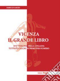 Vicenza. Il grande libro. Ediz. illustrata libro di Lo Cascio Fabio; Di Matteo S. (cur.)