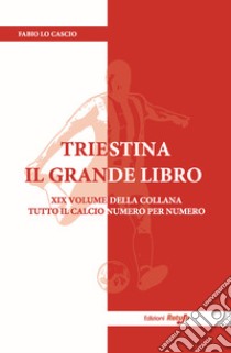 Triestina il Grande Libro. Nuova ediz. libro di Lo Cascio Fabio; Di Matteo S. (cur.)