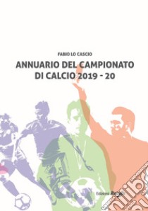 Annuario del campionato di calcio 2019-20 libro di Lo Cascio Fabio; Di Matteo S. (cur.)