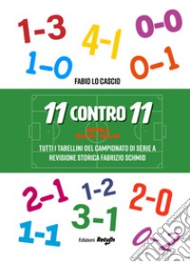 11 contro 11. Nuova ediz.. Vol. 2: 1959-60 - 1983-84. Tutti i tabellini del campionato di serie A libro di Lo Cascio Fabio; Schmid F. (cur.)