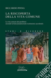 La riscoperta della vita comune. La vita comune dei presbiteri secondo la Ratio fundamentalis institutionis sacerdotalis libro di Pinna Riccardo