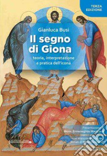 Il segno di Giona. Teoria, interpretazione e pratica dell'icona libro di Busi Gianluca