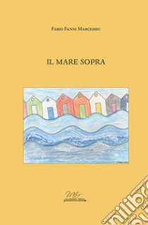 Il mare sopra libro di Fanni Marceddu Fabio