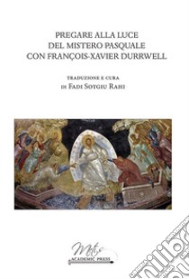 Pregare alla luce del mistero pasquale con Francois-Xavier Durrwell libro