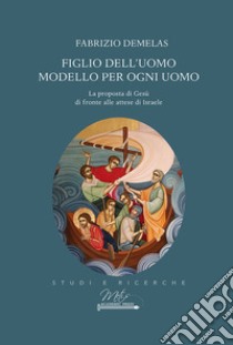 Figlio dell'uomo modello per ogni uomo libro di Demelas Fabrizio