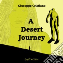 A Desert Journey. Ediz. bilingue libro di Cristiano Giuseppe