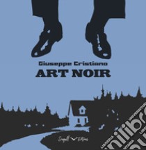 Art noir. Ediz. italiana e inglese libro di Cristiano Giuseppe