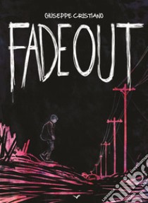 Fade out. Ediz. illustrata libro di Cristiano Giuseppe