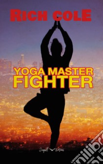 Yoga master fighter libro di Cole Rich