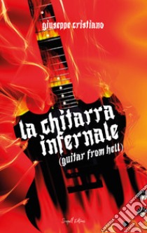 La Chitarra Infernale. (Guitar from Hell) libro di Cristiano Giuseppe