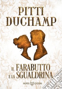 Il Farabutto e la Sgualdrina libro di Duchamp Pitti