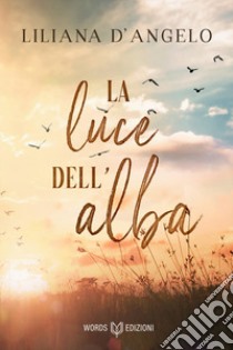 La luce dell'alba libro di D'Angelo Liliana