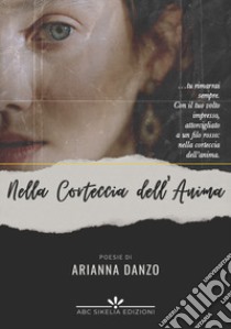 Nella corteccia dell'anima libro di Danzo Arianna; De Pasquale D. (cur.)