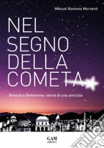 Nel segno della cometa. Brescia e Betlemme: storia di una amicizia libro di Bonomo Morzenti Manuel