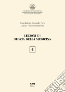 Lezioni di storia della medicina. Vol. 4 libro di Porro Alessandro; Falconi Bruno; Franchini Antonia Francesca
