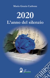 2020. L'anno del silenzio libro di Carbone Maria Grazia