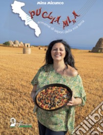 Puglia Mi(n)a. Armonie di sapori della mia terra libro di Micunco Mina; Romito N. (cur.)