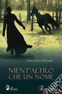 Nient'altro che un nome libro di Molteni Anna Lina