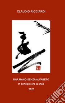 Una mano senza alfabeto. In principio era la linea libro di Ricciardi Claudio