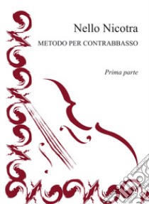 Metodo per contrabbasso. Vol. 1 libro di Nicotra Nello