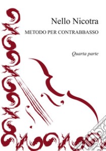 Metodo per contrabbasso. Vol. 4 libro di Nicotra Nello