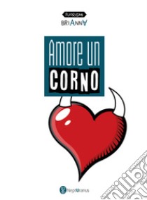 Amore un corno libro di Brianna