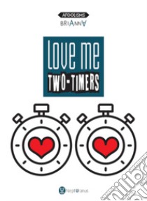 Love me two-timers. Ediz. multilingue libro di Brianna