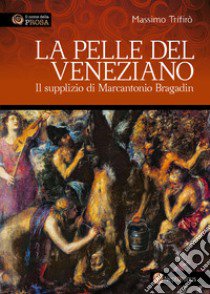 La pelle del veneziano. Il supplizio di Marcantonio Bragadin libro di Trifirò Massimo