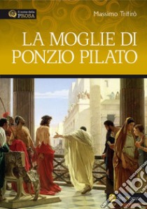 La moglie di Ponzio Pilato libro di Trifirò Massimo