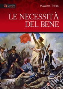 Le necessità del bene libro di Trifirò Massimo