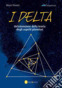 I delta. Un'estensione della teoria degli aspetti planetari libro di Pinneri Rocco