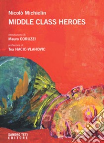 Middle class heroes libro di Michielin Nicolò