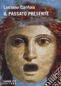 Il passato presente libro di Canfora Luciano; Bozzoli C. (cur.)