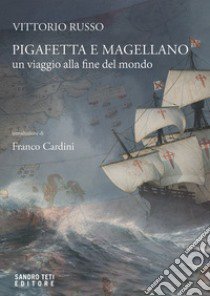 Pigafetta e magellano. Un viaggio alla fine del mondo libro di Russo Vittorio