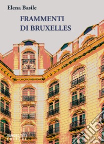 Frammenti di Bruxelles libro di Basile Elena